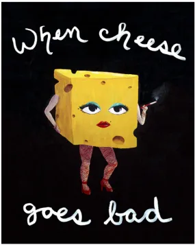 Martha Hull - When Good Cheese Goes Bad 11 x 14 Print